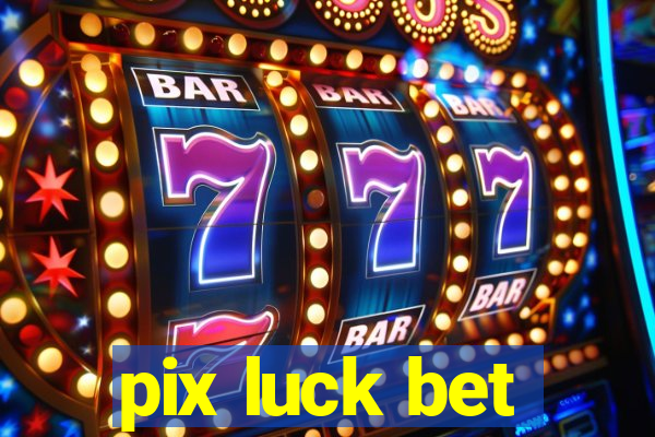 pix luck bet